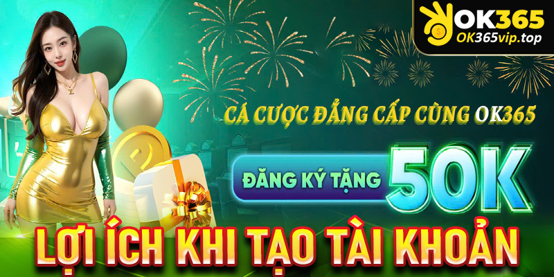 Hướng dẫn đăng ký OK365 - Lợi ích khi tạo tài khoản