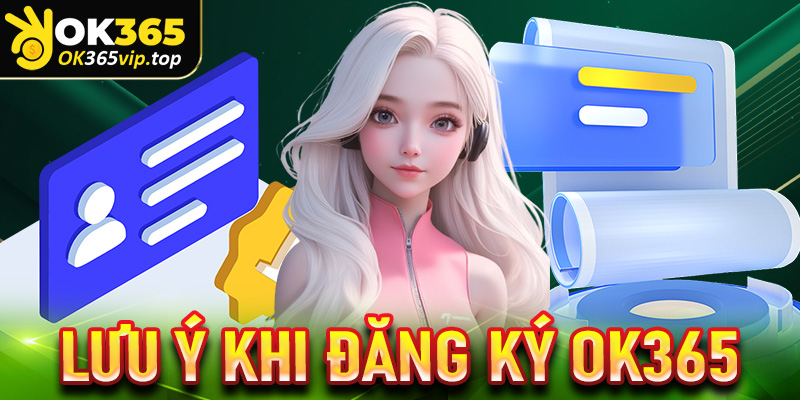 Lưu ý khi đăng ký OK365 dành cho người mới