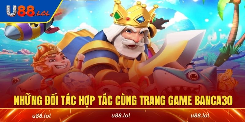 Banca30 và những đối tác hợp tác cùng trang game